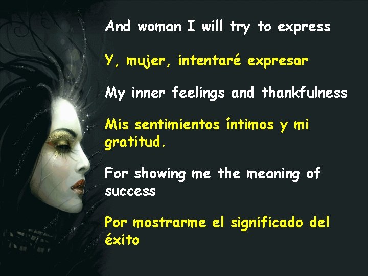 And woman I will try to express Y, mujer, intentaré expresar My inner feelings