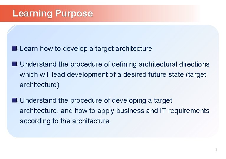Learning Purpose Learn how to develop a target architecture Understand the procedure of defining
