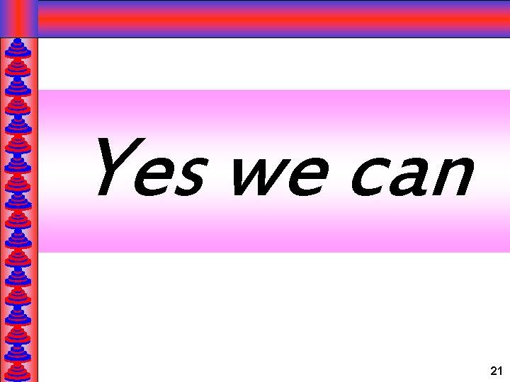 Yes we can 21 