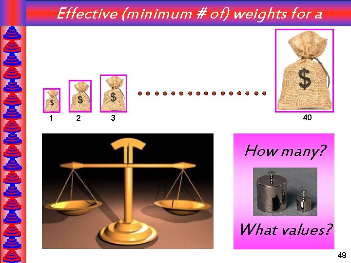 Effective (minimum # of) weights for a balance 1 2 3 40 How many?