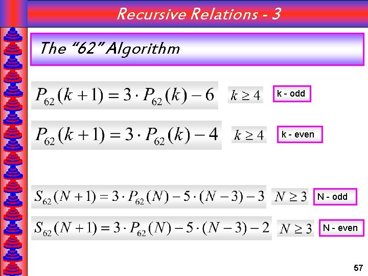 Recursive Relations - 3 The “ 62” Algorithm k - odd k - even