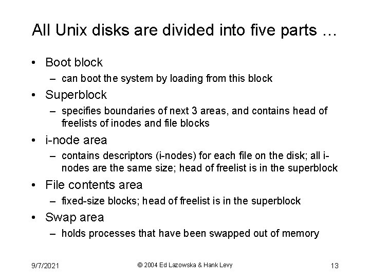 All Unix disks are divided into five parts … • Boot block – can