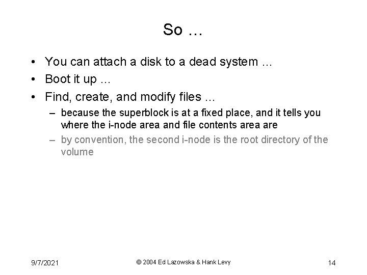 So … • You can attach a disk to a dead system … •