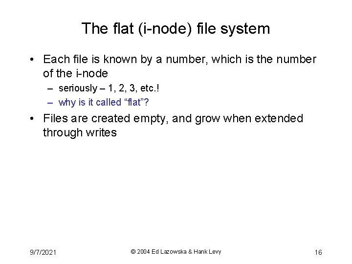 The flat (i-node) file system • Each file is known by a number, which