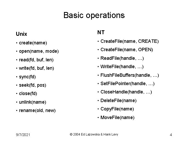 Basic operations Unix NT • create(name) • Create. File(name, CREATE) • open(name, mode) •