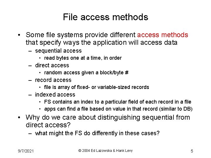 File access methods • Some file systems provide different access methods that specify ways