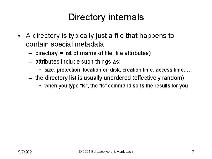 Directory internals • A directory is typically just a file that happens to contain