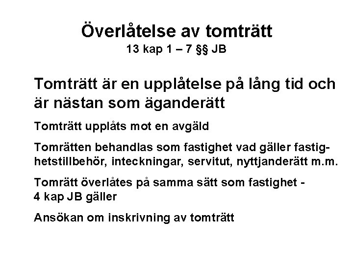 Överlåtelse av tomträtt 13 kap 1 – 7 §§ JB Tomträtt är en upplåtelse