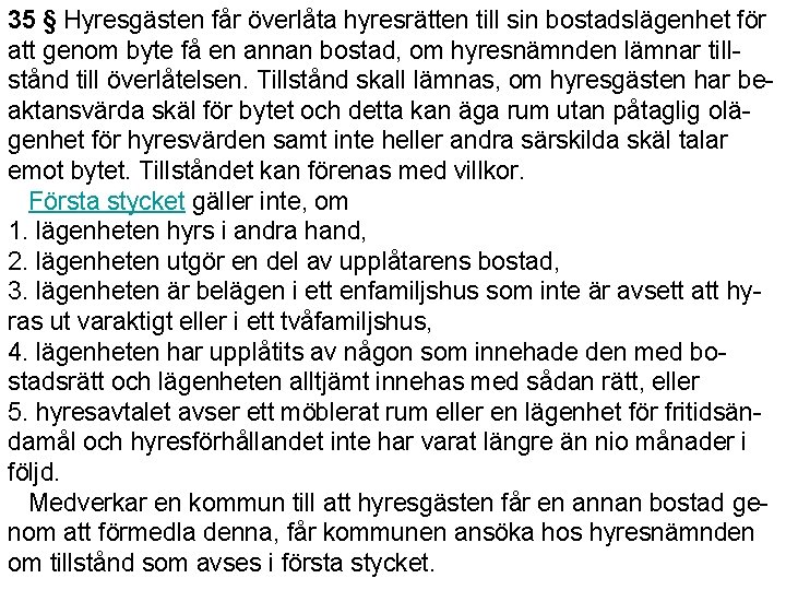 35 § Hyresgästen får överlåta hyresrätten till sin bostadslägenhet för att genom byte få