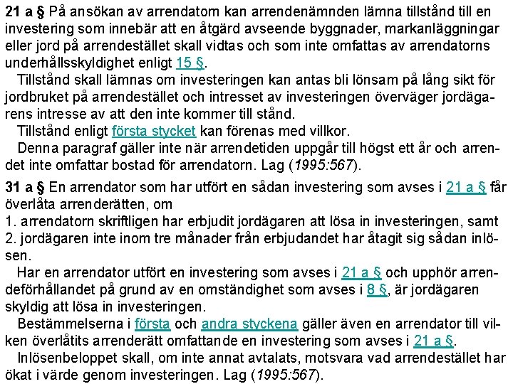 21 a § På ansökan av arrendatorn kan arrendenämnden lämna tillstånd till en investering