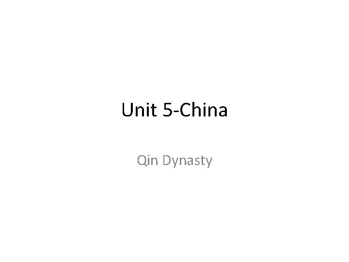 Unit 5 -China Qin Dynasty 