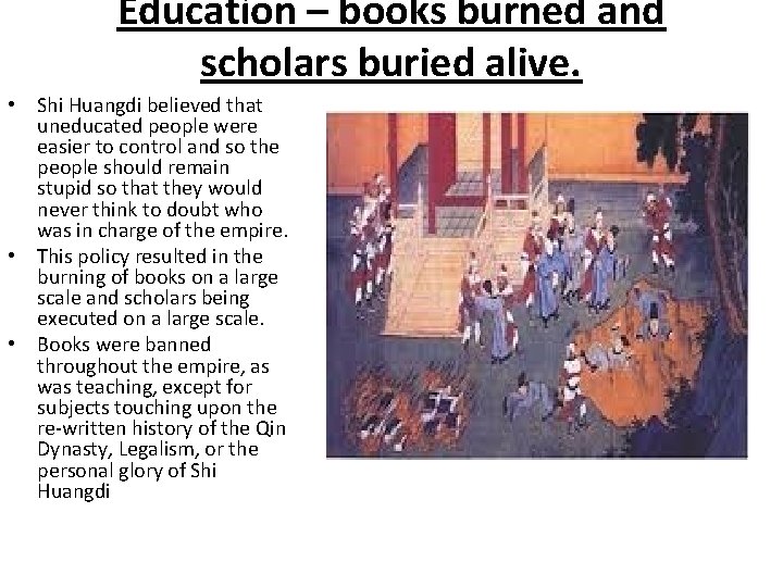 Education – books burned and scholars buried alive. • Shi Huangdi believed that uneducated