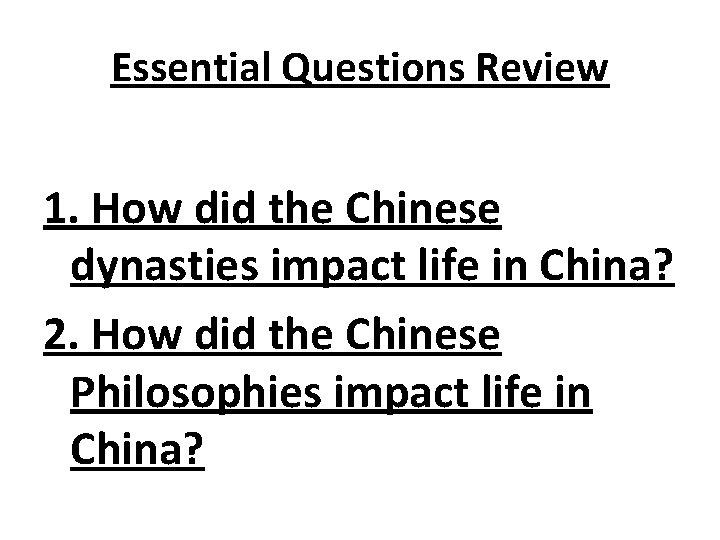 Essential Questions Review 1. How did the Chinese dynasties impact life in China? 2.