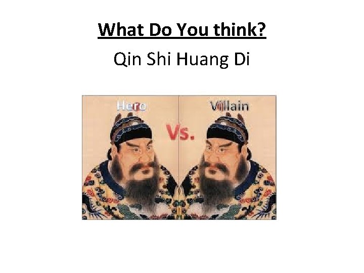 What Do You think? Qin Shi Huang Di 
