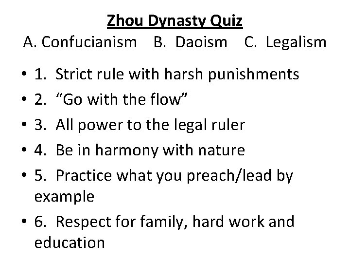 Zhou Dynasty Quiz A. Confucianism B. Daoism C. Legalism 1. Strict rule with harsh