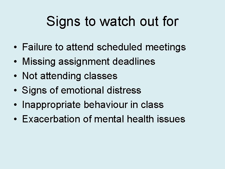 Signs to watch out for • • • Failure to attend scheduled meetings Missing