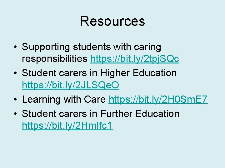 Resources • Supporting students with caring responsibilities https: //bit. ly/2 tpj. SQc • Student