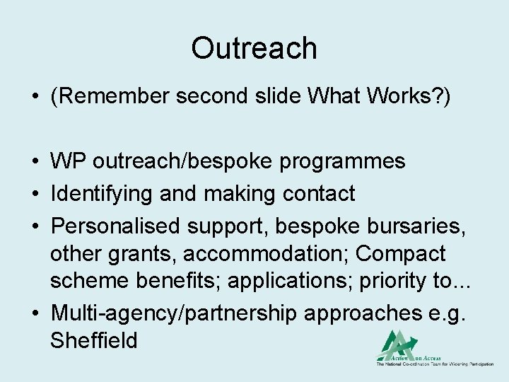 Outreach • (Remember second slide What Works? ) • WP outreach/bespoke programmes • Identifying