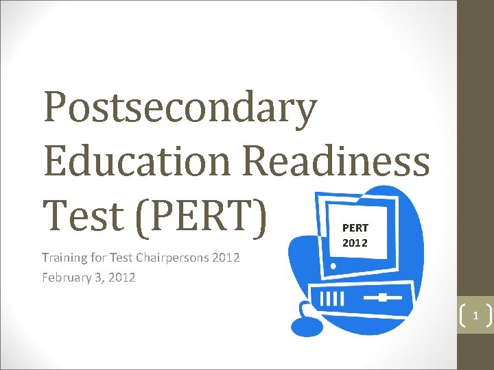 Postsecondary Education Readiness Test (PERT) Training for Test Chairpersons 2012 February 3, 2012 PERT