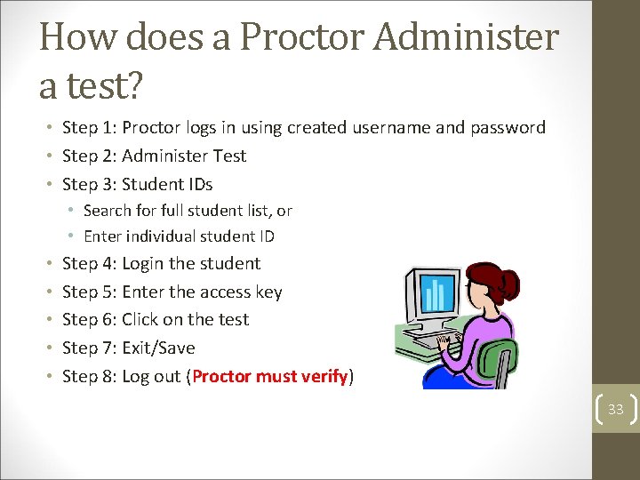 How does a Proctor Administer a test? • Step 1: Proctor logs in using