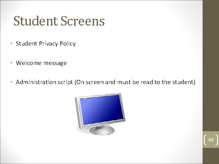 Student Screens • Student Privacy Policy • Welcome message • Administration script (On screen
