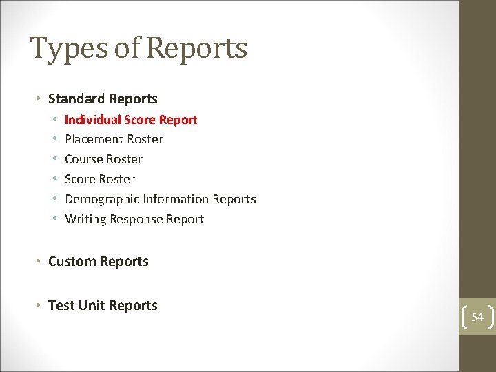 Types of Reports • Standard Reports • • • Individual Score Report Placement Roster