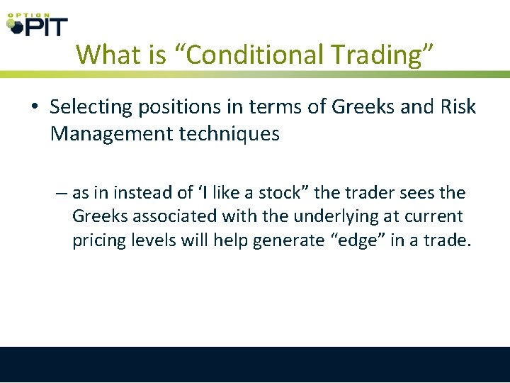 What is “Conditional Trading” • Selecting positions in terms of Greeks and Risk Management What is “Conditional Trading” • Selecting positions in terms of Greeks and Risk Management