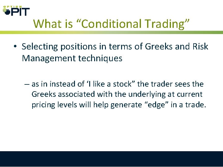 What is “Conditional Trading” • Selecting positions in terms of Greeks and Risk Management