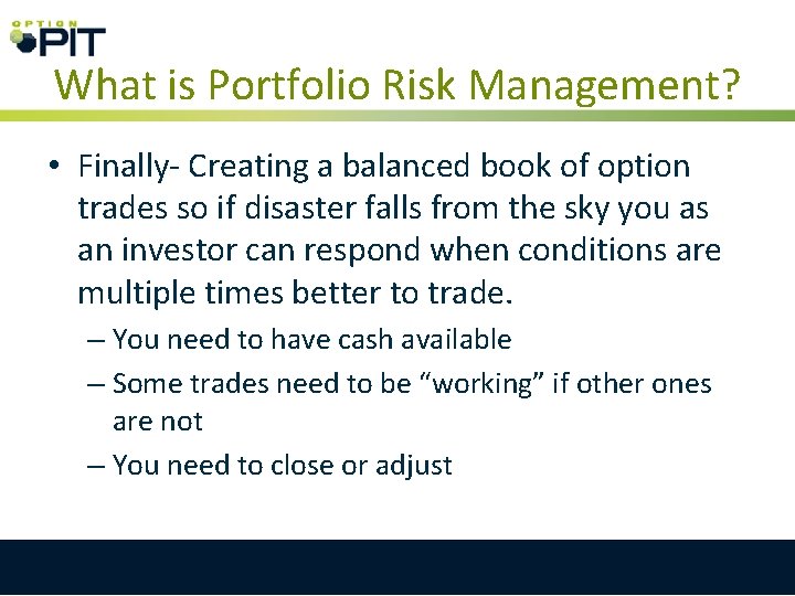 What is Portfolio Risk Management? • Finally- Creating a balanced book of option trades What is Portfolio Risk Management? • Finally- Creating a balanced book of option trades