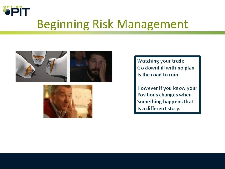Beginning Risk Management Watching your trade Go downhill with no plan Is the road