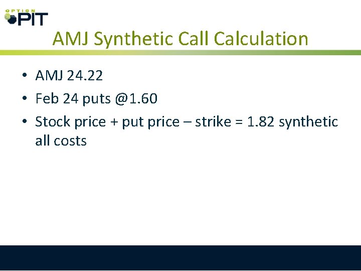 AMJ Synthetic Call Calculation • AMJ 24. 22 • Feb 24 puts @1. 60 AMJ Synthetic Call Calculation • AMJ 24. 22 • Feb 24 puts @1. 60