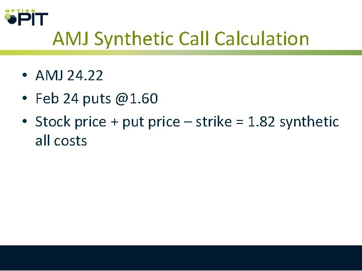AMJ Synthetic Call Calculation • AMJ 24. 22 • Feb 24 puts @1. 60