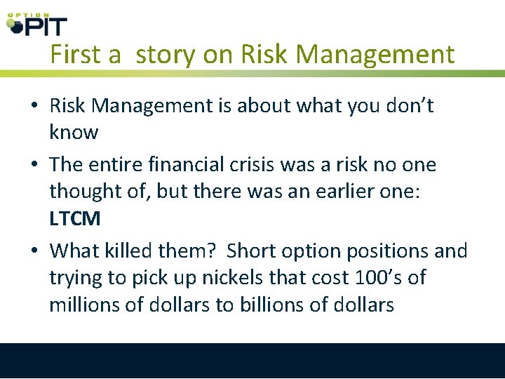 First a story on Risk Management • Risk Management is about what you don’t