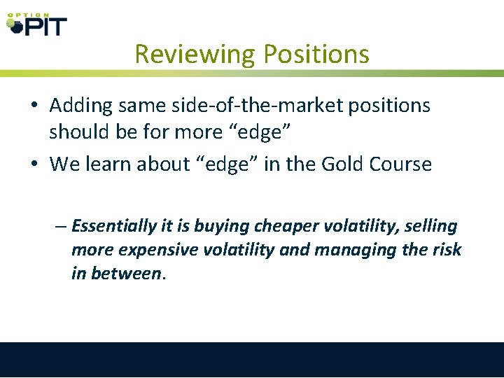 Reviewing Positions • Adding same side-of-the-market positions should be for more “edge” • We Reviewing Positions • Adding same side-of-the-market positions should be for more “edge” • We