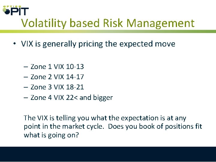 Volatility based Risk Management • VIX is generally pricing the expected move – Zone