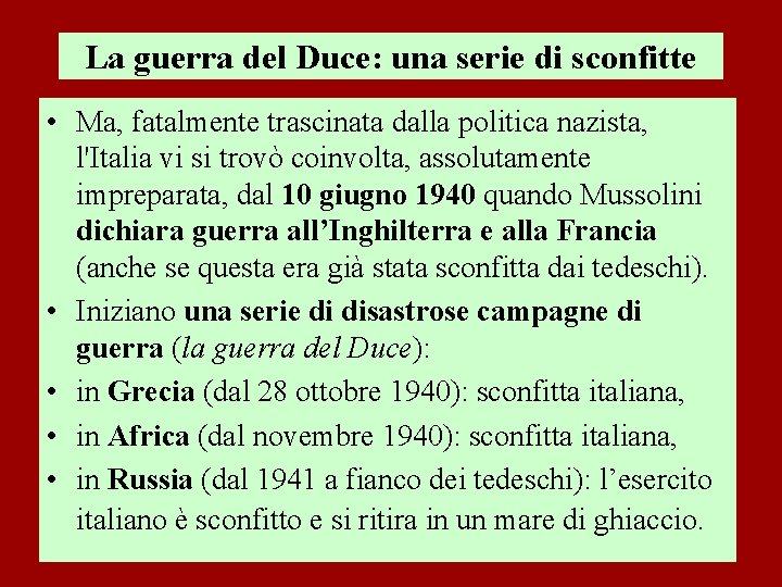 La guerra del Duce: una serie di sconfitte • Ma, fatalmente trascinata dalla politica