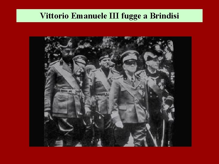 Vittorio Emanuele III fugge a Brindisi 