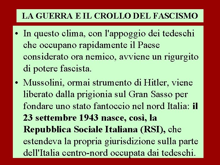 LA GUERRA E IL CROLLO DEL FASCISMO • In questo clima, con l'appoggio dei