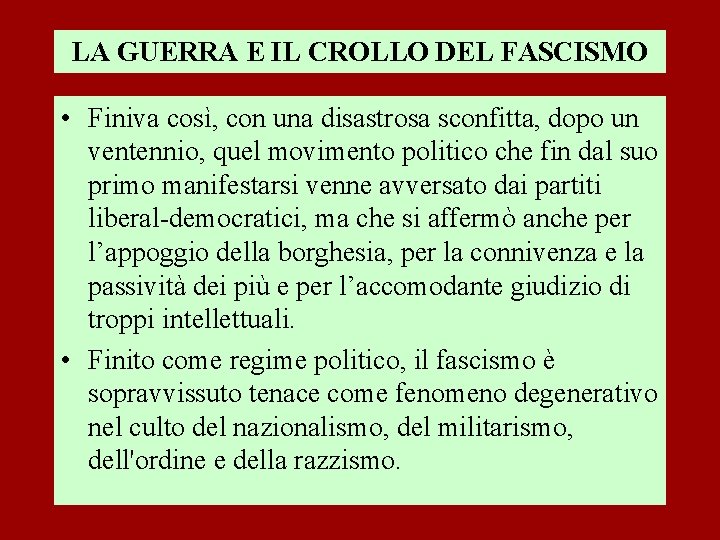 LA GUERRA E IL CROLLO DEL FASCISMO • Finiva così, con una disastrosa sconfitta,