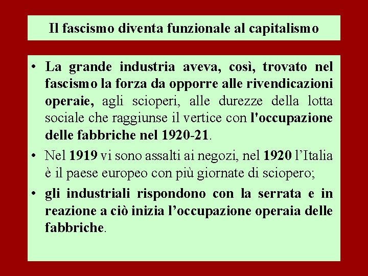 Il fascismo diventa funzionale al capitalismo • La grande industria aveva, così, trovato nel