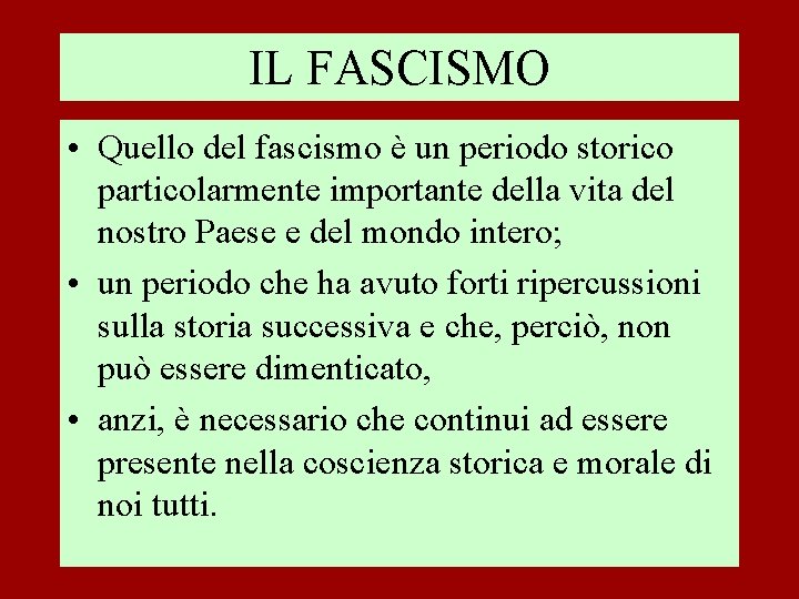 IL FASCISMO • Quello del fascismo è un periodo storico particolarmente importante della vita