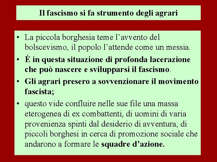 Il fascismo si fa strumento degli agrari • La piccola borghesia teme l’avvento del