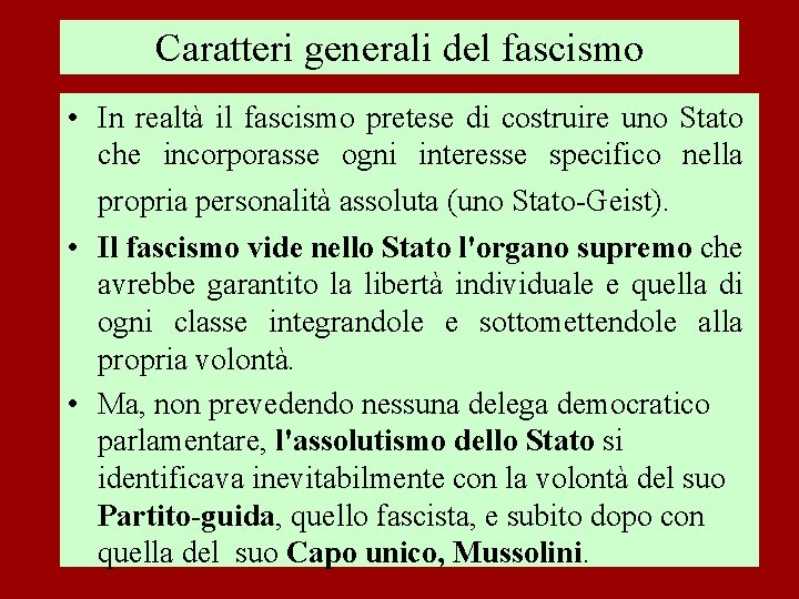 Caratteri generali del fascismo • In realtà il fascismo pretese di costruire uno Stato