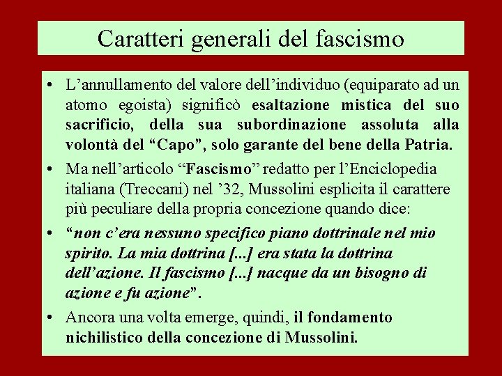 Caratteri generali del fascismo • L’annullamento del valore dell’individuo (equiparato ad un atomo egoista)