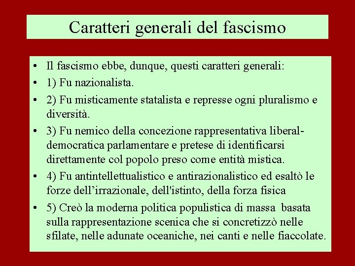 Caratteri generali del fascismo • Il fascismo ebbe, dunque, questi caratteri generali: • 1)