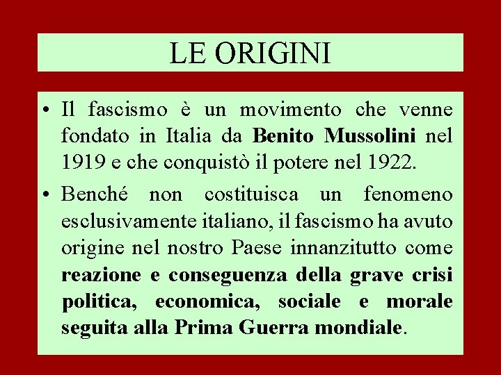 LE ORIGINI • Il fascismo è un movimento che venne fondato in Italia da