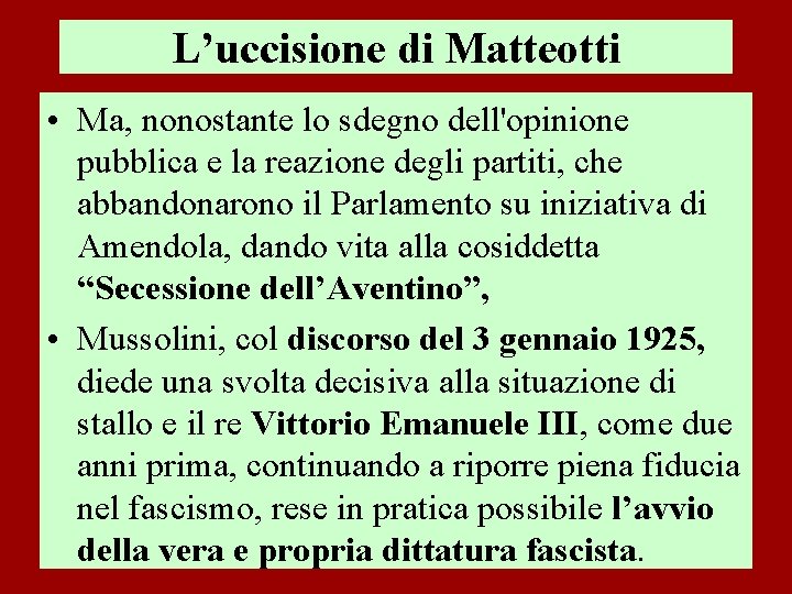 L’uccisione di Matteotti • Ma, nonostante lo sdegno dell'opinione pubblica e la reazione degli