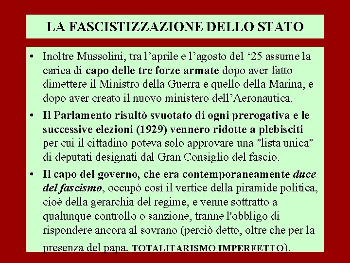 LA FASCISTIZZAZIONE DELLO STATO • Inoltre Mussolini, tra l’aprile e l’agosto del ‘ 25