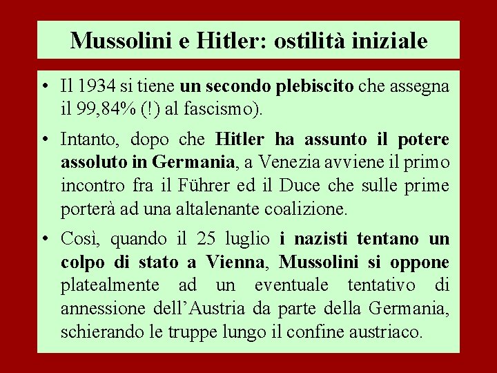 Mussolini e Hitler: ostilità iniziale • Il 1934 si tiene un secondo plebiscito che