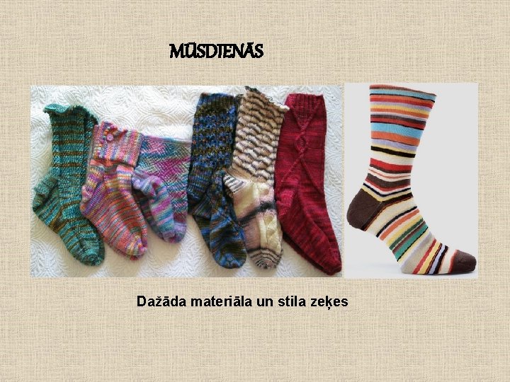 MŪSDIENĀS Dažāda materiāla un stila zeķes 